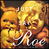 Just Say Roe, the album